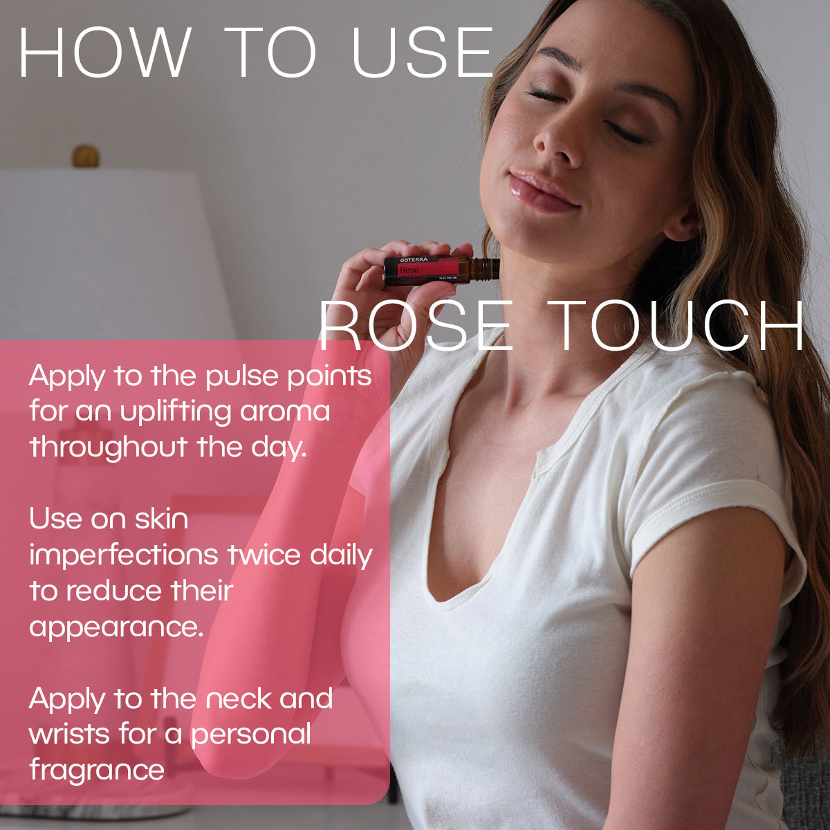 doTERRA Rose Touch Roll-on - Rejuvenates the skin and uplifts the mood.